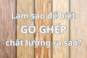 cach danh gia chat luong go ghep